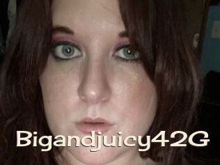 Bigandjuicy42G