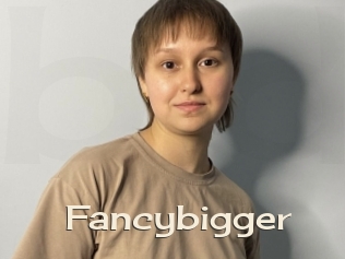 Fancybigger