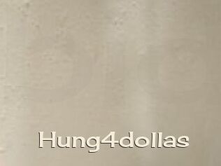 Hung4dollas