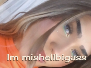 Im_mishellbigass