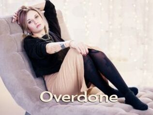 Overdone