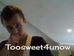 Toosweet4unow